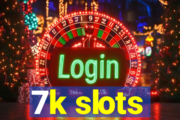 7k slots